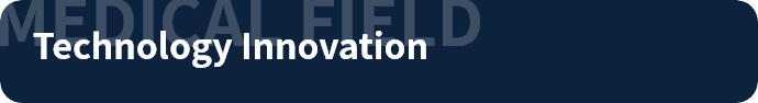 MEDICAL FIELD Technology Innovation